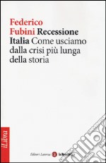 Recessione Italia. Come usciamo dalla crisi più lunga della storia libro