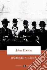 Onorate società. L'ascesa della mafia, della camorra e della 'ndrangheta libro