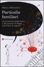 Particelle familiari. Le avventure della fisica e del bosone di Higgs, Con Pulce al seguito libro