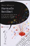 Particelle familiari. Le avventure della fisica e del bosone di Higgs, Con Pulce al seguito libro