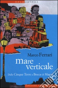 Mare verticale. Dalle Cinque Terre a Bocca di Magra