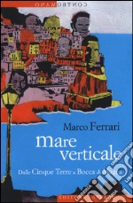 Mare verticale. Dalle Cinque Terre a Bocca di Magra libro