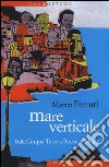 Mare verticale. Dalle Cinque Terre a Bocca di Magra libro