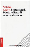 Sentimental. Diario italiano di amore e disamore libro