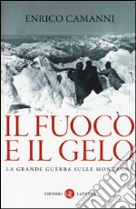 Il fuoco e il gelo. La grande guerra sulle montagne libro