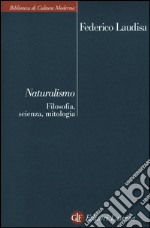 Naturalismo. Filosofia, scienza, mitologia libro