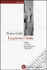 La guerra è finita. L'Italia e l'uscita dal terrorismo 1980-1987 libro