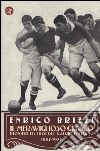 Il meraviglioso giuoco. Pionieri ed eroi del calcio italiano 1887-1926 libro