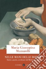 Nelle mani delle donne. Nutrire, guarire, avvelenare dal Medioevo a oggi libro