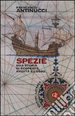 Spezie. Una storia di scoperte, avidità e lusso libro