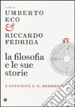 La filosofia e le sue storie. L'antichità e il Medioevo libro