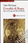 L'eredità di Roma. Storia d'Europa dal 400 al 1000 d. C. libro