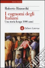 I cognomi degli Italiani. Una storia lunga 1000 anni libro