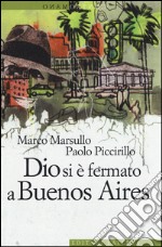 Dio si è fermato a Buenos Aires libro