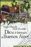 Dio si è fermato a Buenos Aires libro