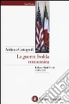 La guerra fredda economica. Italia e Stati Uniti (1947-1989) libro