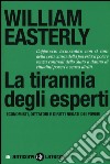 La tirannia degli esperti. Economisti, dittatori e diritti negati dei poveri libro