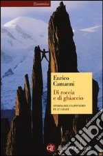 Di roccia e di ghiaccio. Storia dell'alpinismo in 12 gradi libro