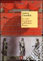 Le case del potere nell'antica Roma libro