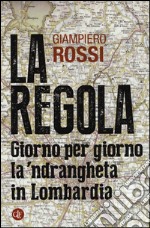 La regola. Giorno per giorno la 'ndrangheta in Lombardia libro