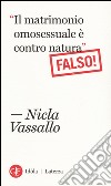 «Il matrimonio omosessuale è contro natura». Falso! libro di Vassallo Nicla