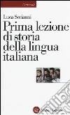 Prima lezione di storia della lingua italiana libro