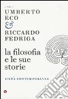 La filosofia e le sue storie. L'età contemporanea libro di Eco U. (cur.) Fedriga R. (cur.)