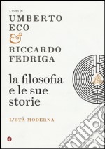 La filosofia e le sue storie. L'età moderna libro