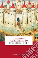 Il Medioevo raccontato da Jacques Le Goff libro