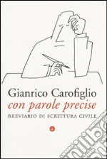 Con parole precise. Breviario di scrittura civile libro