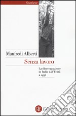 Senza lavoro. La disoccupazione in Italia dall'Unità a oggi libro