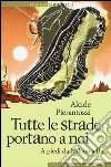 Tutte le strade portano a noi. A piedi da Milano a Bari libro di Pierantozzi Alcide