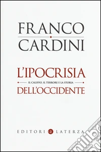 L'ipocrisia dell'Occidente. Il Califfo, il terrore e la storia