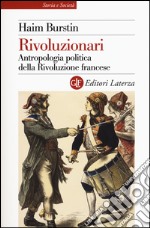 Rivoluzionari. Antropologia politica della Rivoluzione francese libro