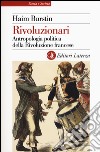 Rivoluzionari. Antropologia politica della Rivoluzione francese libro di Burstin Haim