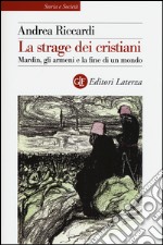 La strage dei cristiani. Mardin, gli armeni e la fine di un mondo libro