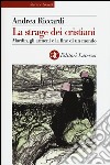 La strage dei cristiani. Mardin, gli armeni e la fine di un mondo libro