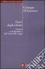 Fuori dagli schemi. Estetica e arti figurative dal Novecento a oggi libro