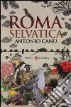 Roma selvatica libro di Canu Antonio