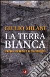 La terra bianca. Marmo, chimica e altri disastri libro