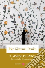 Il mondo islamico. Breve storia dal Cinquecento a oggi libro