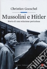 Mussolini e Hitler. Storia di una relazione pericolosa libro