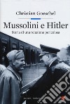 Mussolini e Hitler. Storia di una relazione pericolosa libro
