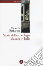 Storia dell'archeologia classica in Italia. Dal 1764 ai giorni nostri libro