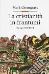 La cristianità in frantumi. Europa 1517-1648 libro