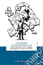 L'Europa raccontata da Jacques Le Goff libro