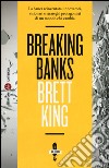 Breaking banks. La banca reinventata: innovatori, visionari e strateghi protagonisti di un mondo che cambia libro