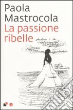 La passione ribelle libro