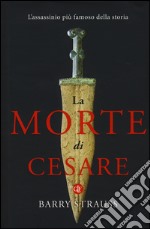 La morte di Cesare. L'assassinio più famoso della storia libro