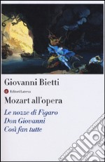 Mozart all'opera. Le nozze di Figaro. Don Giovanni. Così fan tutte. Con CD Audio